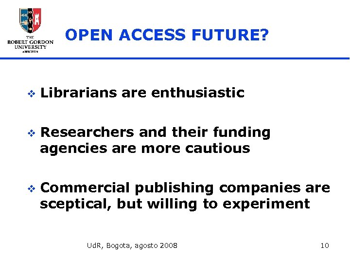 OPEN ACCESS FUTURE? v Librarians are enthusiastic v Researchers and their funding agencies are