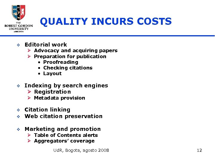 QUALITY INCURS COSTS v Editorial work Ø Advocacy and acquiring papers Ø Preparation for