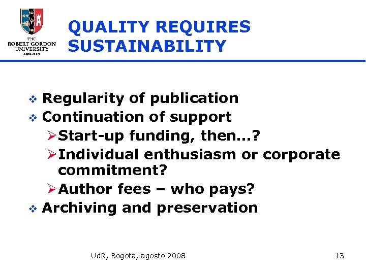QUALITY REQUIRES SUSTAINABILITY Regularity of publication v Continuation of support ØStart-up funding, then…? ØIndividual