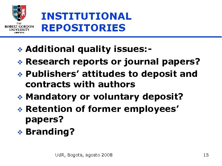 INSTITUTIONAL REPOSITORIES Additional quality issues: v Research reports or journal papers? v Publishers’ attitudes