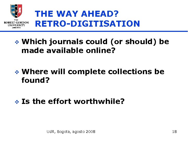 THE WAY AHEAD? RETRO-DIGITISATION v Which journals could (or should) be made available online?