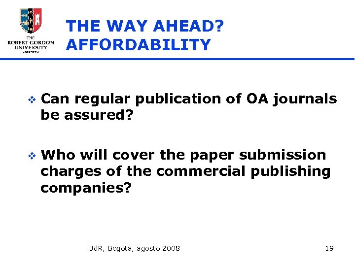 THE WAY AHEAD? AFFORDABILITY v Can regular publication of OA journals be assured? v