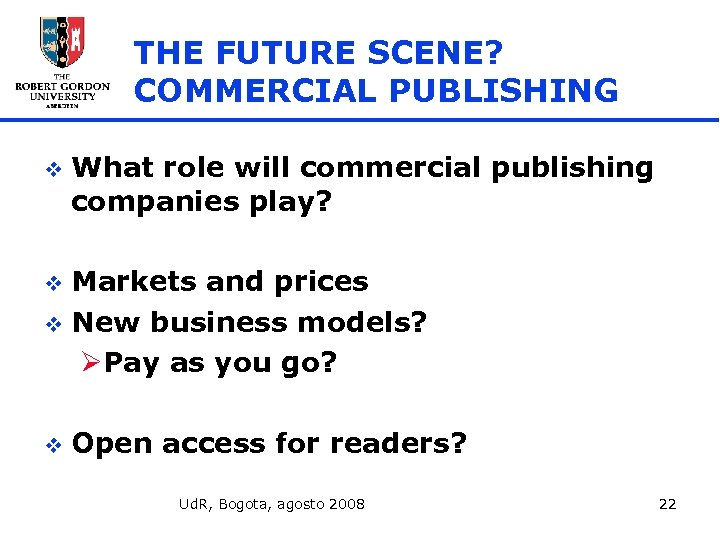 THE FUTURE SCENE? COMMERCIAL PUBLISHING v What role will commercial publishing companies play? Markets