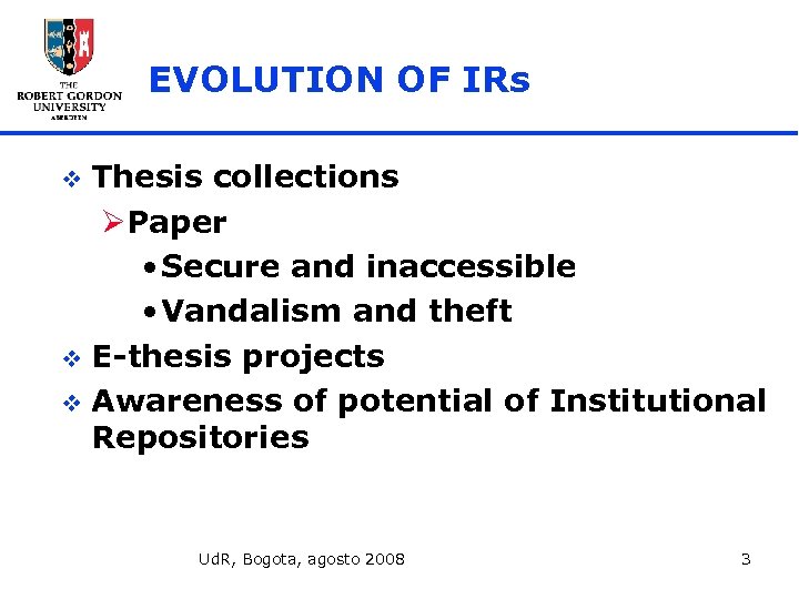 EVOLUTION OF IRs Thesis collections ØPaper • Secure and inaccessible • Vandalism and theft