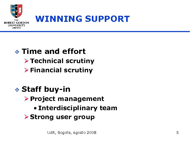 WINNING SUPPORT v Time and effort Ø Technical scrutiny Ø Financial scrutiny v Staff