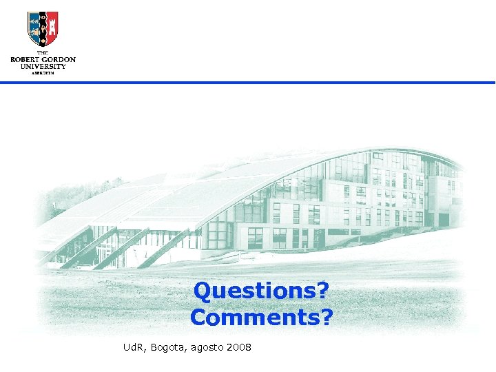 Questions? Comments? Ud. R, Bogota, agosto 2008 