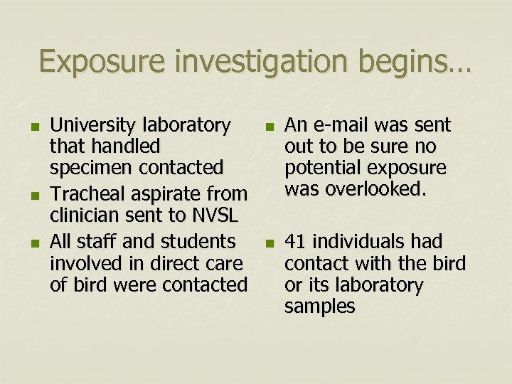 Exposure investigation begins… n n n University laboratory that handled specimen contacted Tracheal aspirate