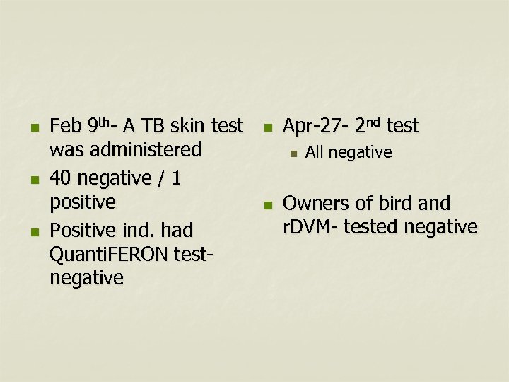 n n n Feb 9 th- A TB skin test was administered 40 negative