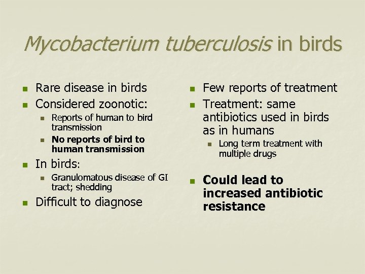 Mycobacterium tuberculosis in birds n n Rare disease in birds Considered zoonotic: n n