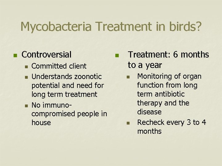 Mycobacteria Treatment in birds? n Controversial n n n Committed client Understands zoonotic potential