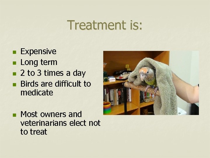 Treatment is: n n n Expensive Long term 2 to 3 times a day