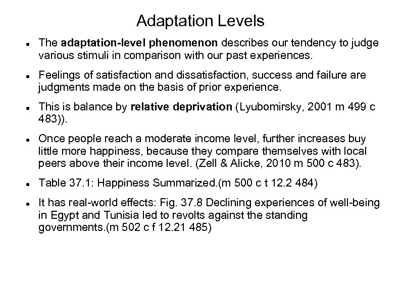 Adaptation Levels The adaptation-level phenomenon describes our tendency to judge various stimuli in comparison