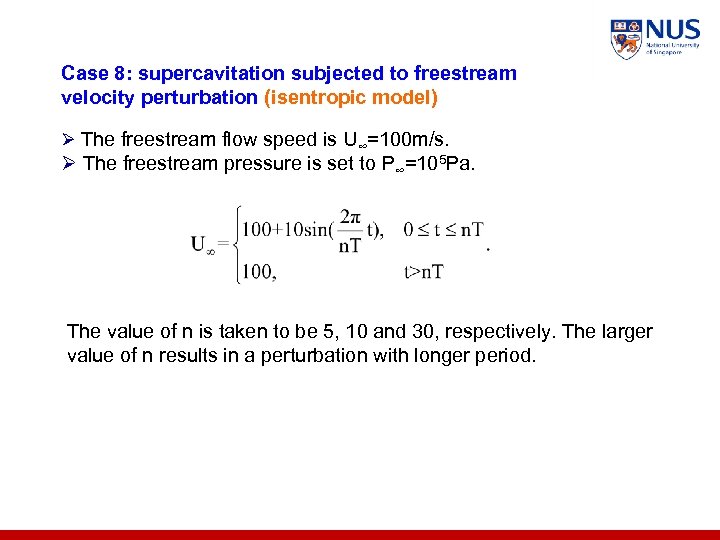 Case 8: supercavitation subjected to freestream velocity perturbation (isentropic model) Ø The freestream flow