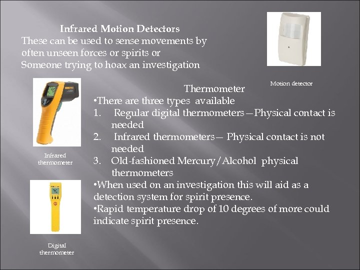 Infrared Motion Detectors These can be used to sense movements by often unseen forces