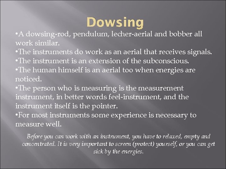 Dowsing • A dowsing-rod, pendulum, lecher-aerial and bobber all work similar. • The instruments