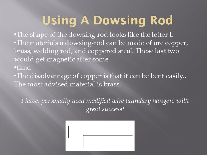 Using A Dowsing Rod • The shape of the dowsing-rod looks like the letter