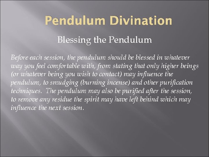 Pendulum Divination Blessing the Pendulum Before each session, the pendulum should be blessed in