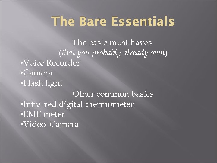 The Bare Essentials The basic must haves (that you probably already own) • Voice