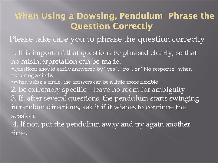 When Using a Dowsing, Pendulum Phrase the Question Correctly Please take care you to