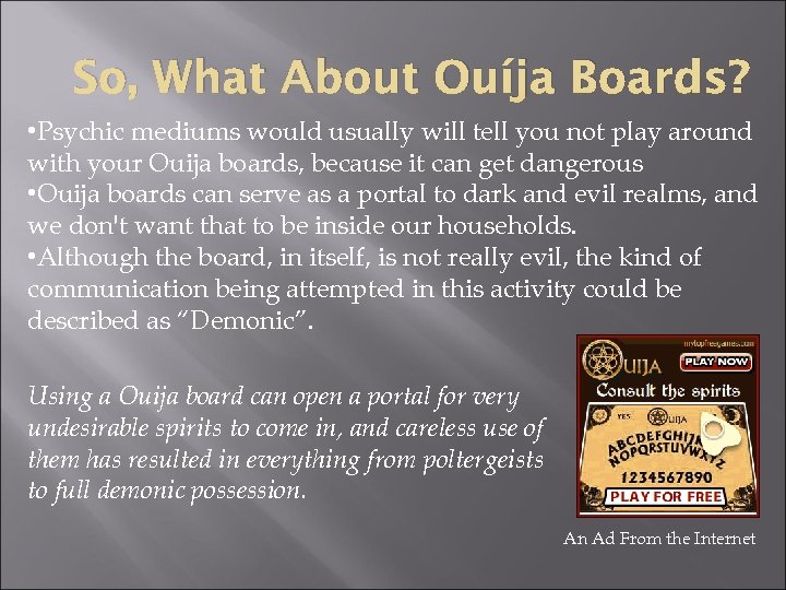 So, What About Ouíja Boards? • Psychic mediums would usually will tell you not