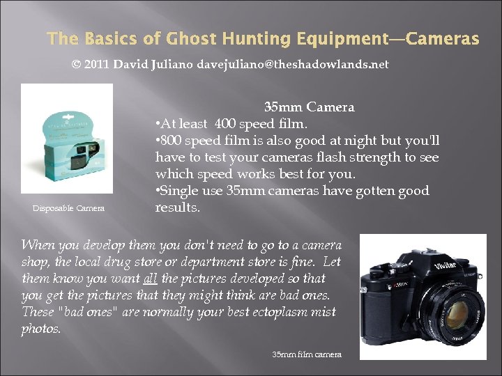 The Basics of Ghost Hunting Equipment—Cameras © 2011 David Juliano davejuliano@theshadowlands. net Disposable Camera