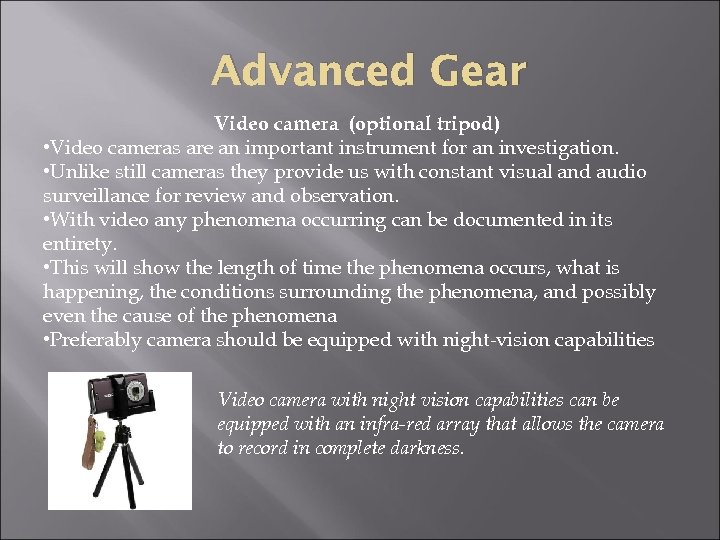 Advanced Gear Video camera (optional tripod) • Video cameras are an important instrument for