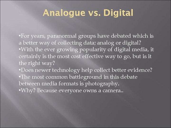 Analogue vs. Digital • For years, paranormal groups have debated which is a better