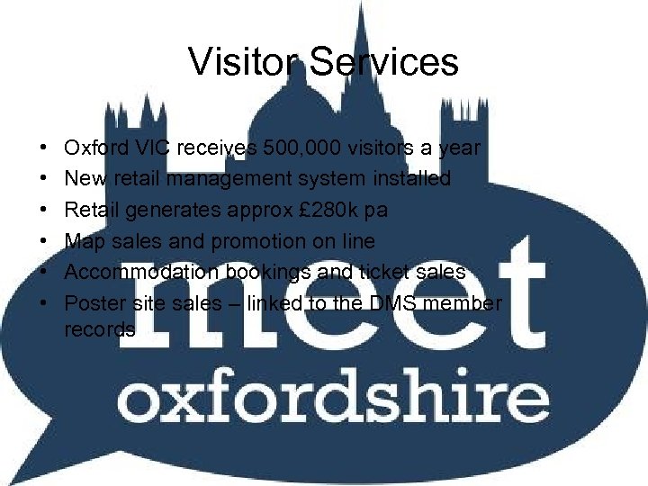 Visitor Services • • • Oxford VIC receives 500, 000 visitors a year New