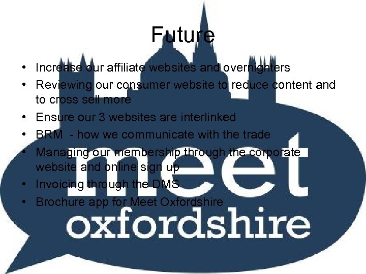 Future • Increase our affiliate websites and overnighters • Reviewing our consumer website to