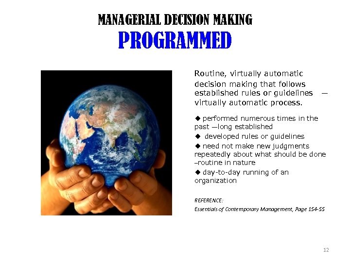 MANAGERIAL DECISION MAKING PROGRAMMED Routine, virtually automatic decision making that follows established rules or