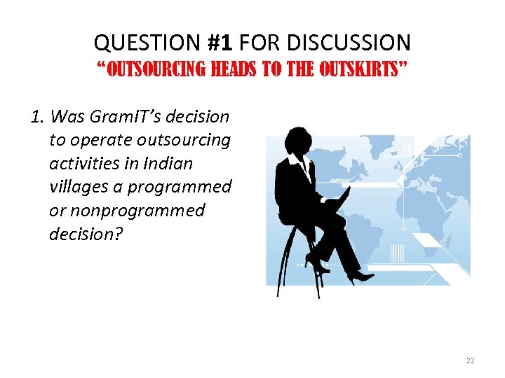 QUESTION #1 FOR DISCUSSION “OUTSOURCING HEADS TO THE OUTSKIRTS” 1. Was Gram. IT’s decision