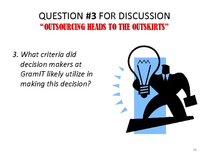 QUESTION #3 FOR DISCUSSION “OUTSOURCING HEADS TO THE OUTSKIRTS” 3. What criteria did decision