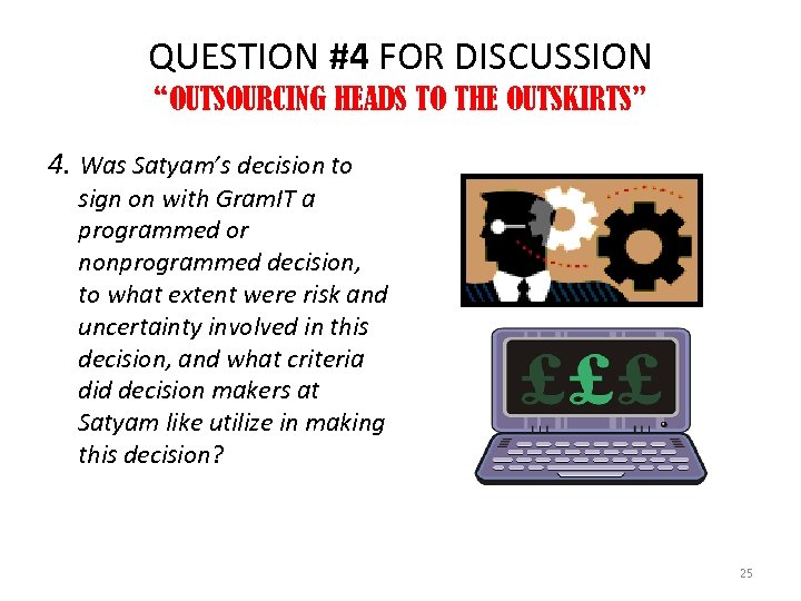 QUESTION #4 FOR DISCUSSION “OUTSOURCING HEADS TO THE OUTSKIRTS” 4. Was Satyam’s decision to