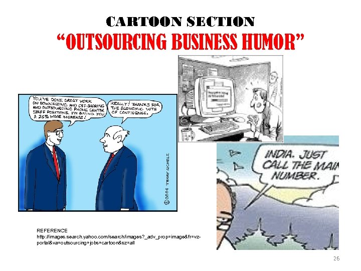CARTOON SECTION “OUTSOURCING BUSINESS HUMOR” REFERENCE http: //images. search. yahoo. com/search/images? _adv_prop=image&fr=vzportal&va=outsourcing+jobs+cartoon&sz=all 26 