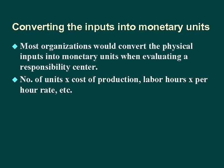 Converting the inputs into monetary units u Most organizations would convert the physical inputs