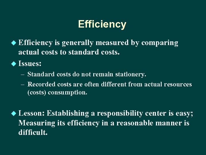 Efficiency u Efficiency is generally measured by comparing actual costs to standard costs. u