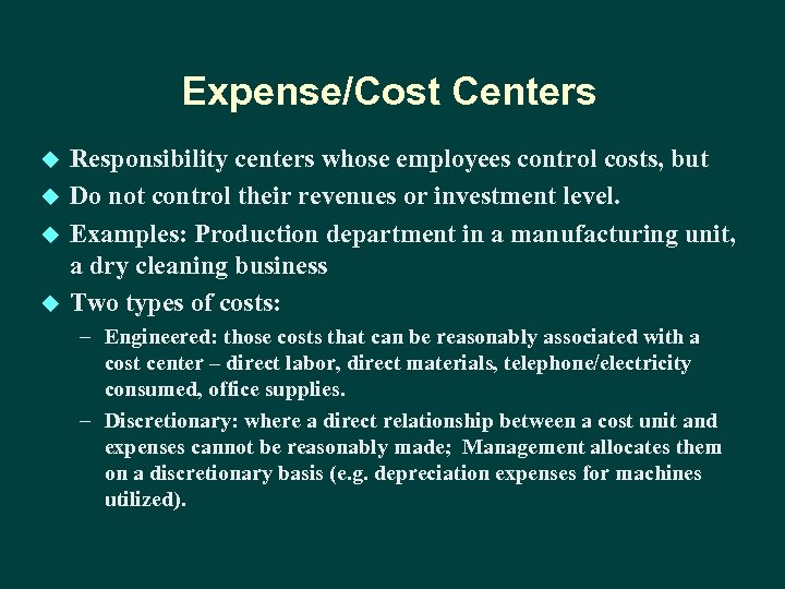 Expense/Cost Centers u u Responsibility centers whose employees control costs, but Do not control