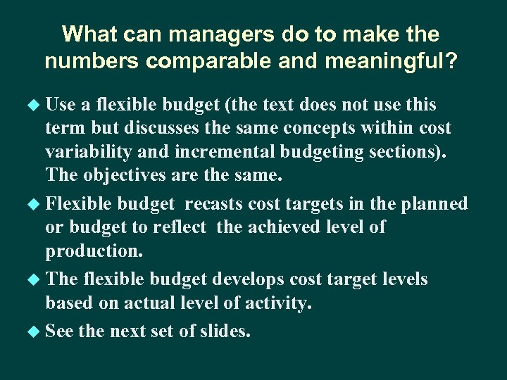 What can managers do to make the numbers comparable and meaningful? u Use a