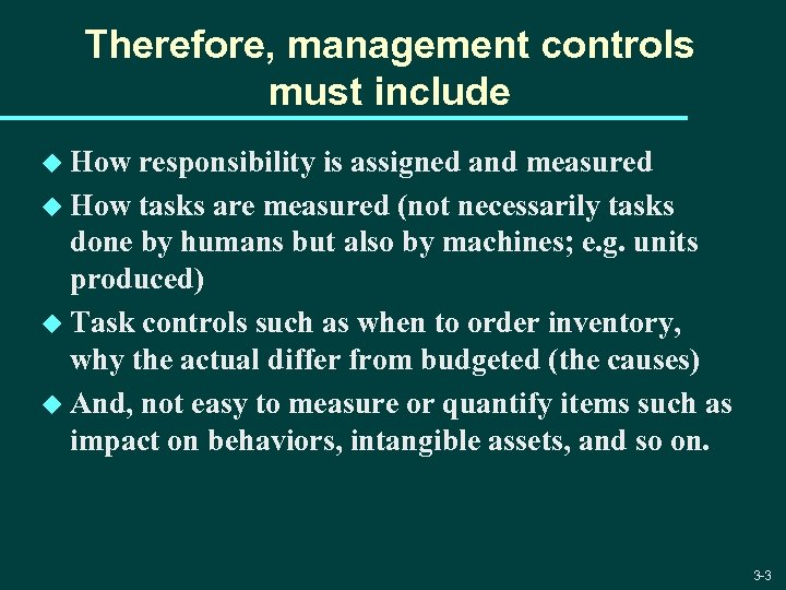 Therefore, management controls must include u How responsibility is assigned and measured u How