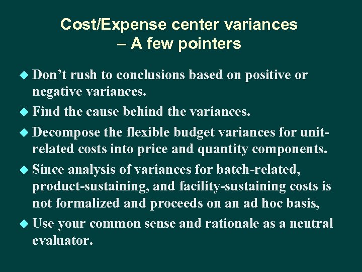 Cost/Expense center variances – A few pointers u Don’t rush to conclusions based on