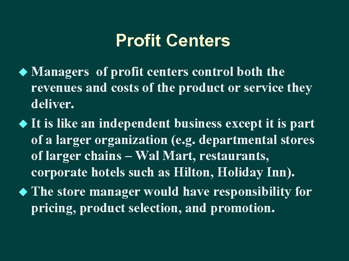 Profit Centers u Managers of profit centers control both the revenues and costs of