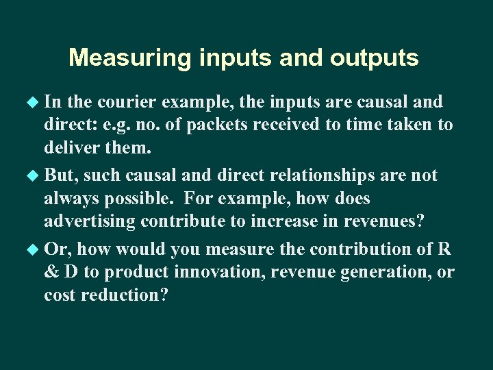 Measuring inputs and outputs u In the courier example, the inputs are causal and