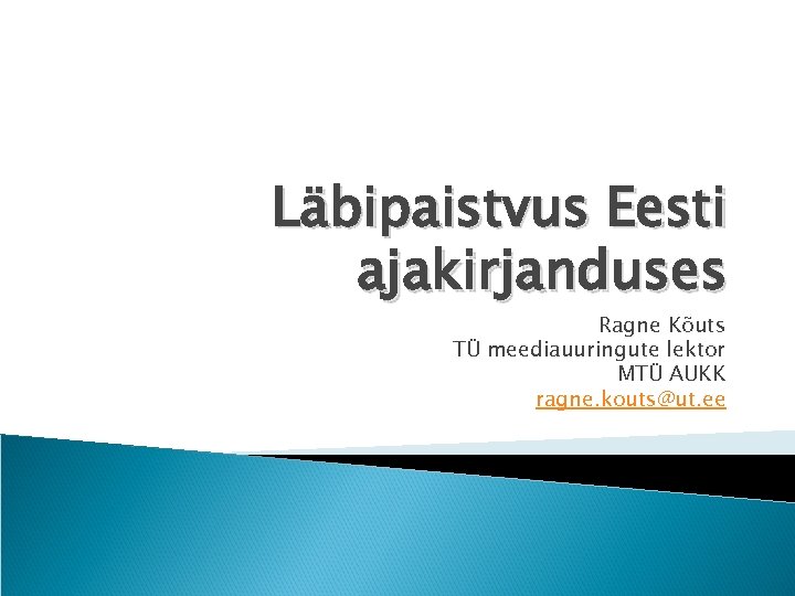 Läbipaistvus Eesti ajakirjanduses Ragne Kõuts TÜ meediauuringute lektor MTÜ AUKK ragne. kouts@ut. ee 