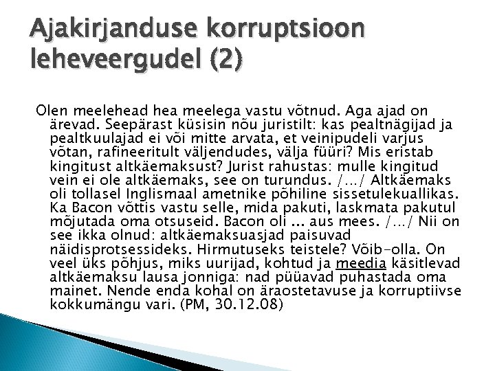 Ajakirjanduse korruptsioon leheveergudel (2) Olen meelehead hea meelega vastu võtnud. Aga ajad on ärevad.