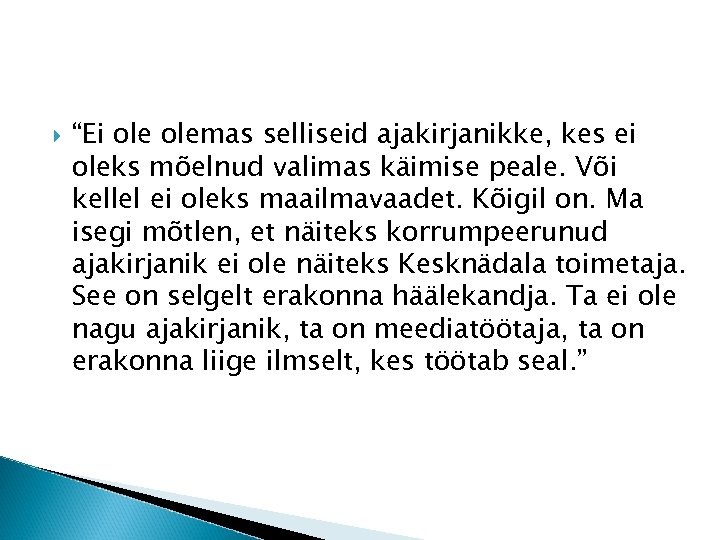  “Ei olemas selliseid ajakirjanikke, kes ei oleks mõelnud valimas käimise peale. Või kellel