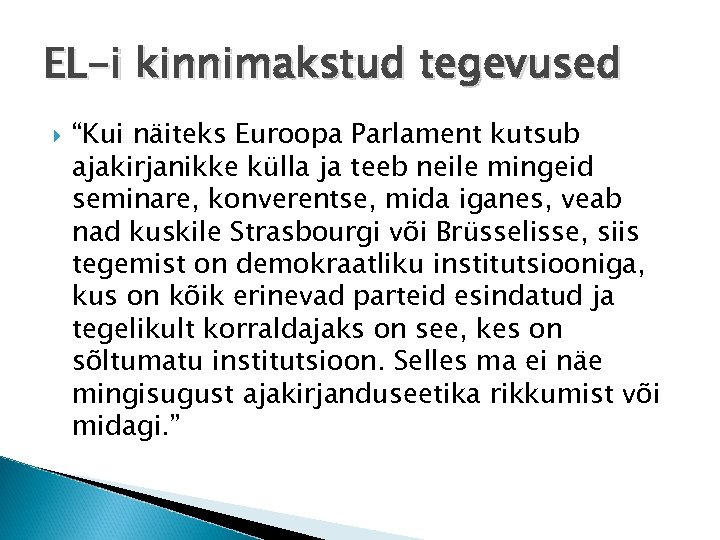 EL-i kinnimakstud tegevused “Kui näiteks Euroopa Parlament kutsub ajakirjanikke külla ja teeb neile mingeid