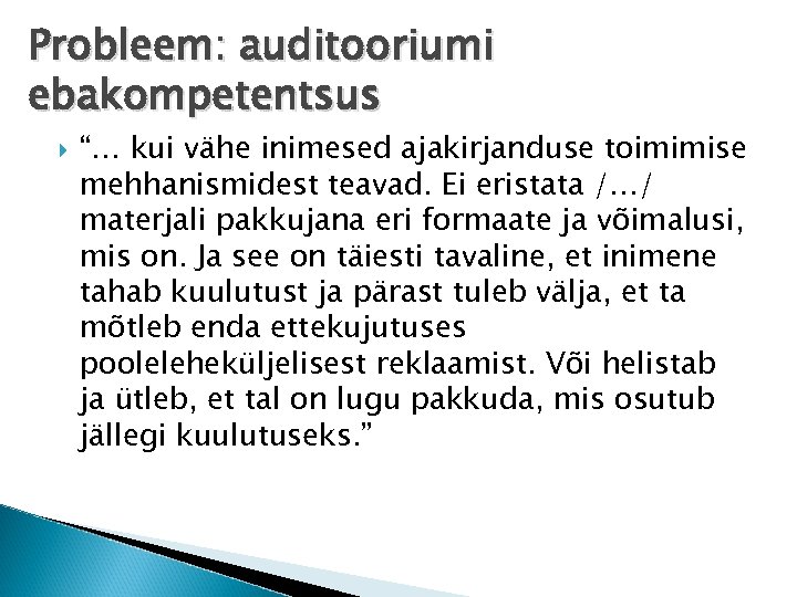 Probleem: auditooriumi ebakompetentsus “… kui vähe inimesed ajakirjanduse toimimise mehhanismidest teavad. Ei eristata /…/