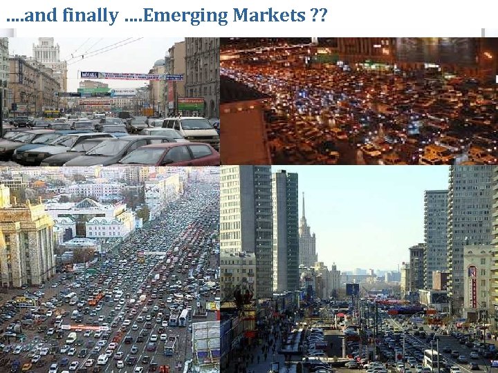 …. and finally …. Emerging Markets ? ? 