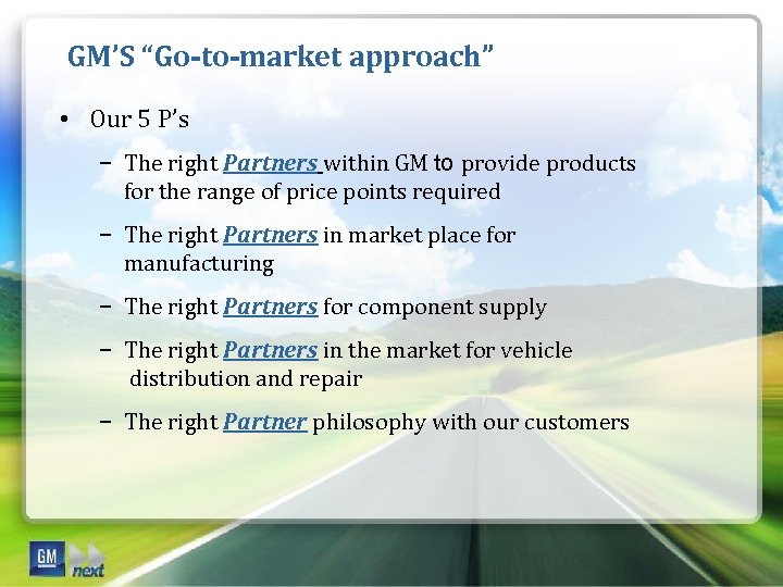 GM’S “Go-to-market approach” • Our 5 P’s − The right Partners within GM to