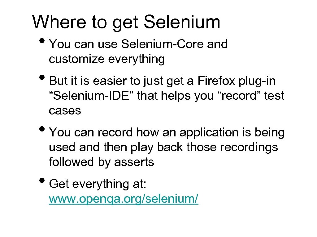 Where to get Selenium • You can use Selenium-Core and customize everything • But
